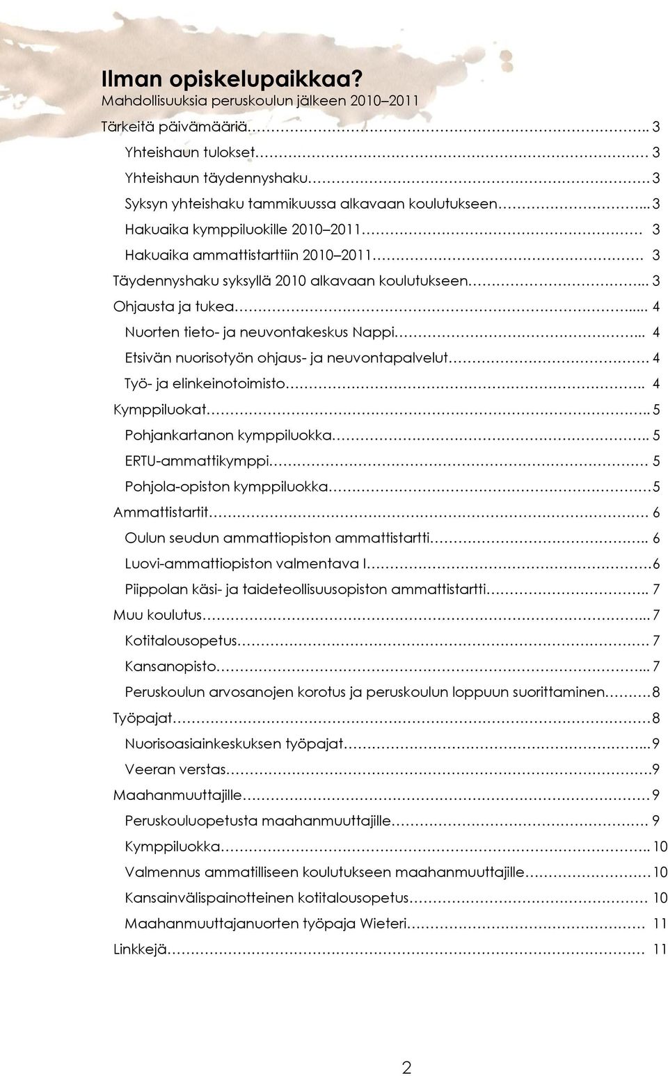 .. 4 Etsivän nuorisotyön ohjaus- ja neuvontapalvelut. 4 Työ- ja elinkeinotoimisto.. 4 Kymppiluokat.. 5 Pohjankartanon kymppiluokka.