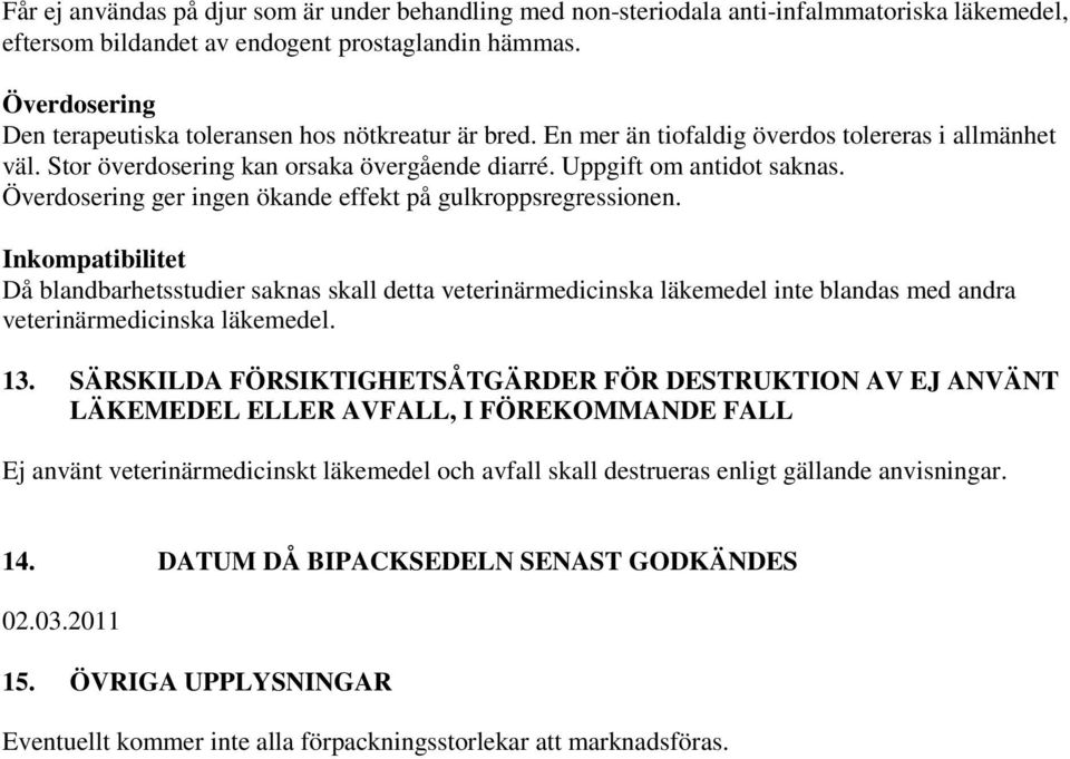 Överdosering ger ingen ökande effekt på gulkroppsregressionen.