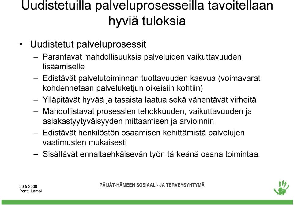 Ylläpitävät hyvää ja tasaista laatua sekä vähentävät virheitä Mahdollistavat prosessien tehokkuuden, vaikuttavuuden ja asiakastyytyväisyyden