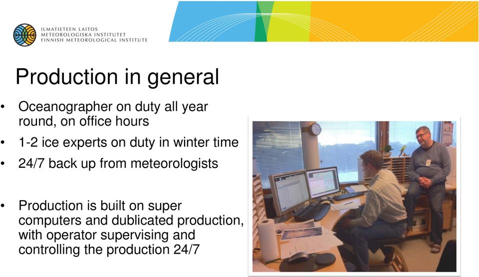 from meteorologists Production is built on super computers and