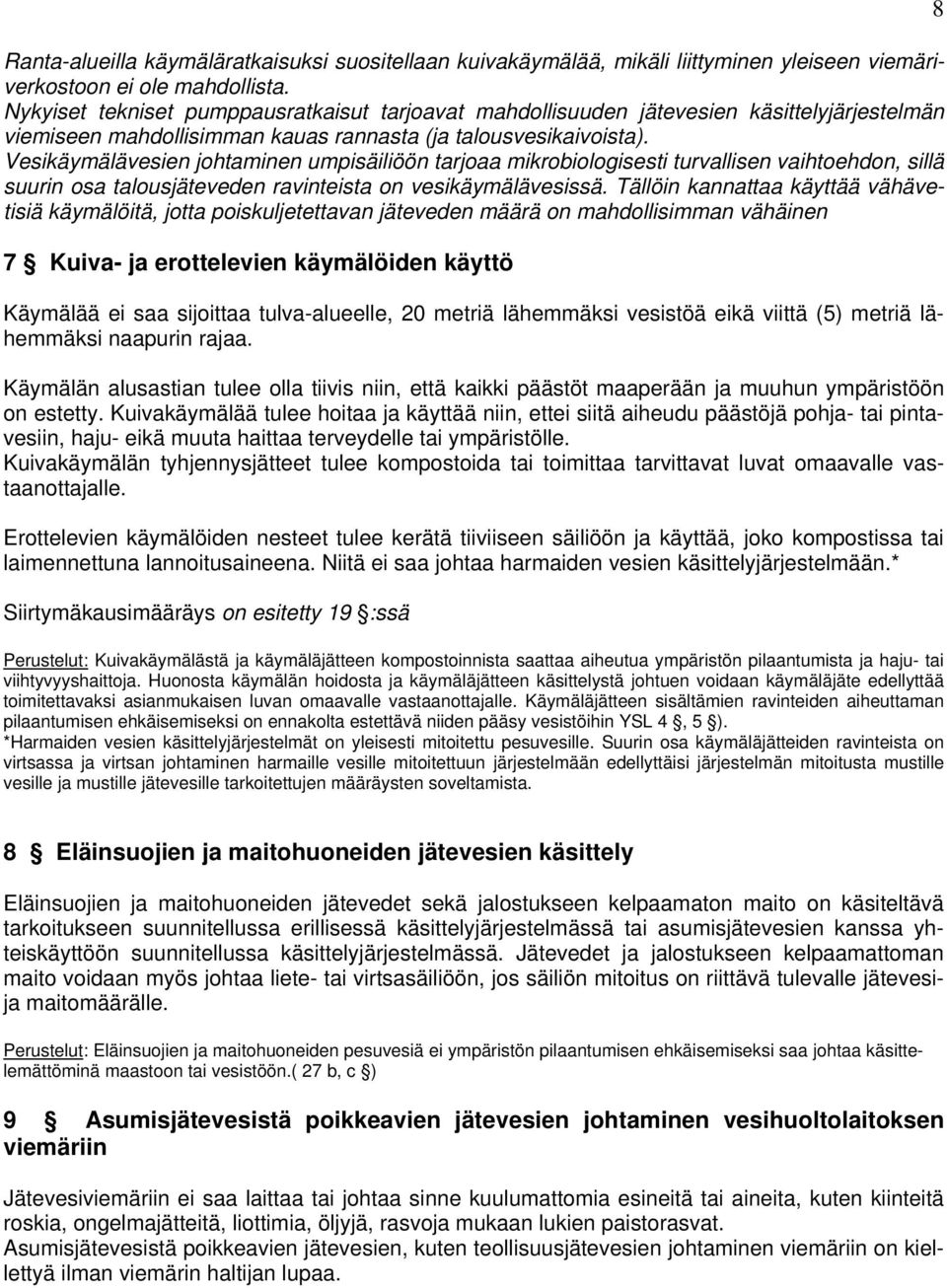 Vesikäymälävesien johtaminen umpisäiliöön tarjoaa mikrobiologisesti turvallisen vaihtoehdon, sillä suurin osa talousjäteveden ravinteista on vesikäymälävesissä.