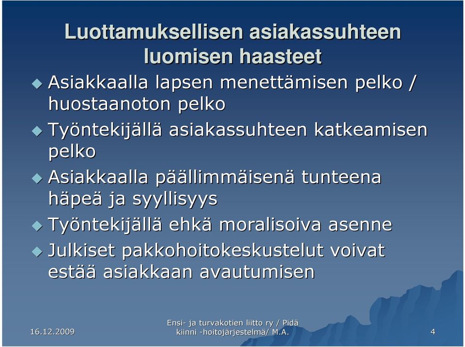 pääp äällimmäisenä tunteena häpeä ja syyllisyys Työntekij ntekijällä ehkä moralisoiva asenne