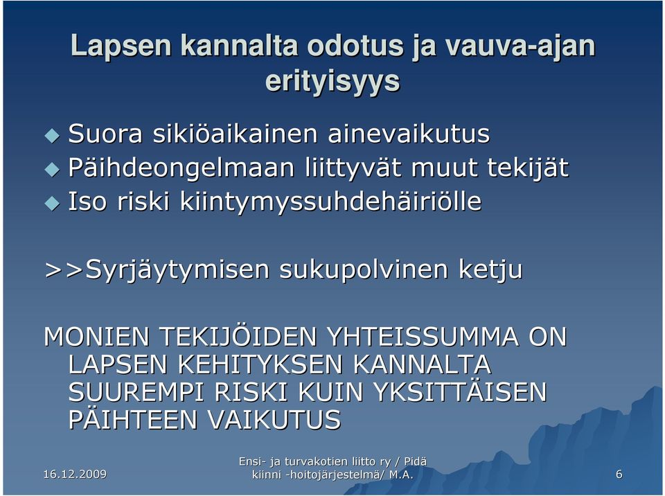 >>Syrjäytymisen ytymisen sukupolvinen ketju MONIEN TEKIJÖIDEN IDEN YHTEISSUMMA ON LAPSEN