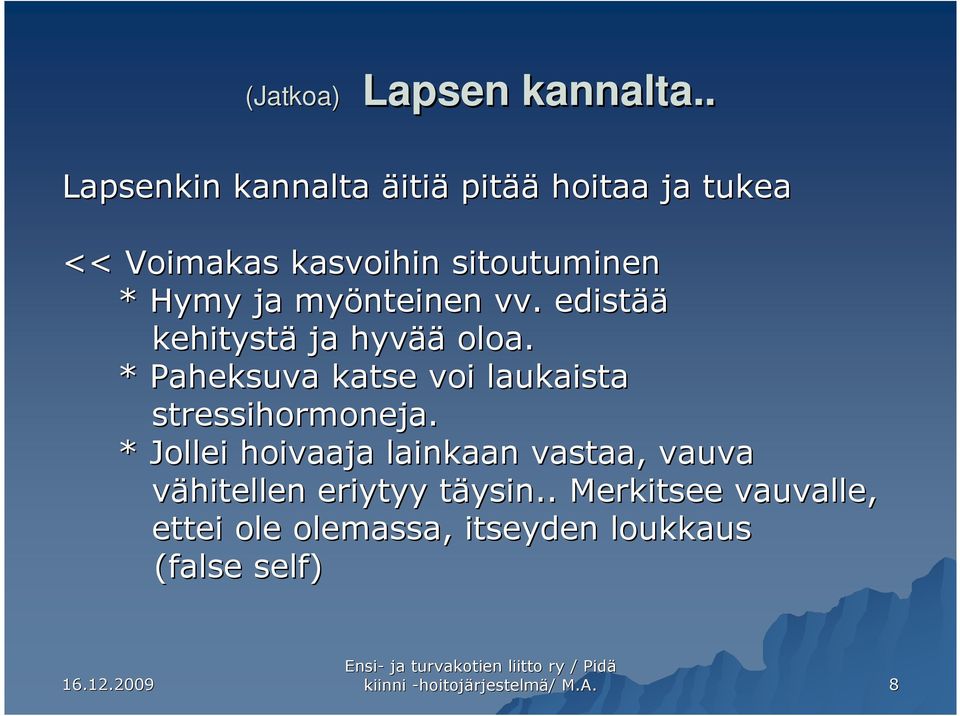 myönteinen vv. edistää kehitystä ja hyvää oloa. * Paheksuva katse voi laukaista stressihormoneja.