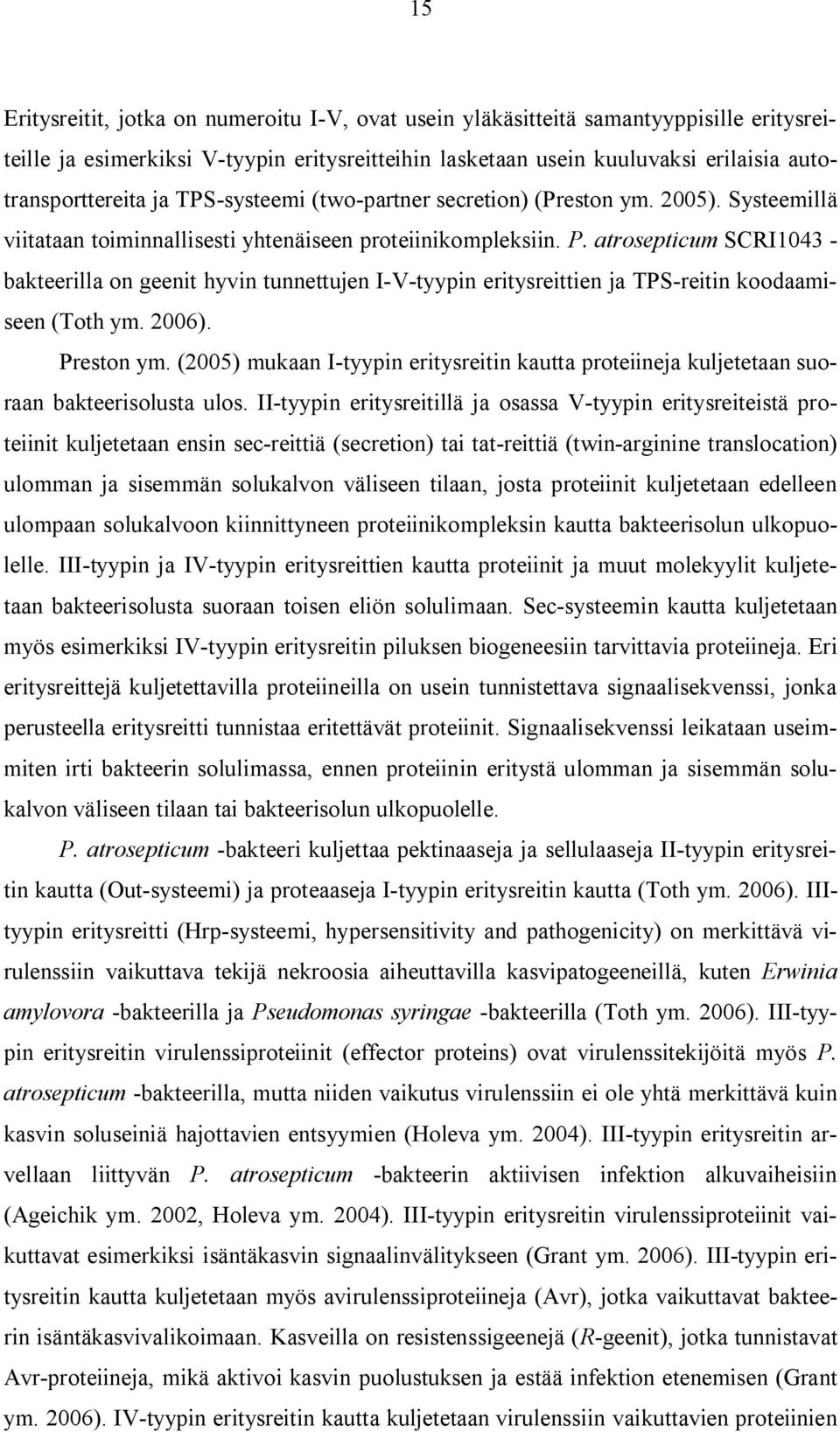 atrosepticum SCRI1043 - bakteerilla on geenit hyvin tunnettujen I-V-tyypin eritysreittien ja TPS-reitin koodaamiseen (Toth ym. 2006). Preston ym.