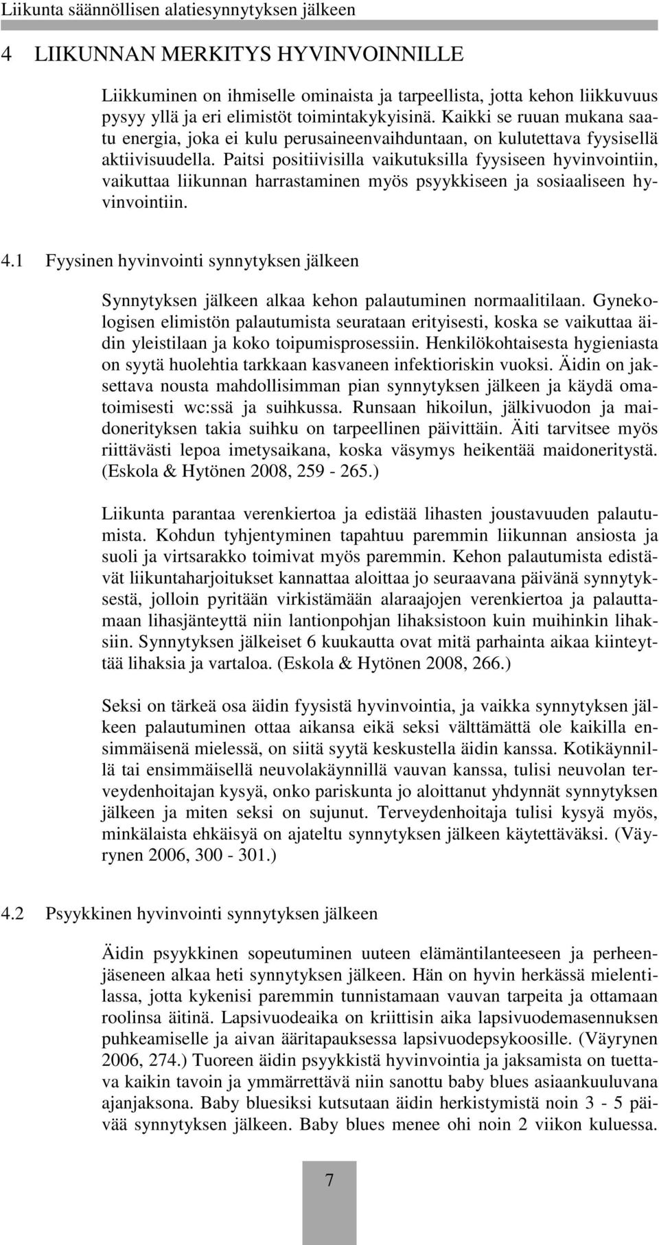 Paitsi positiivisilla vaikutuksilla fyysiseen hyvinvointiin, vaikuttaa liikunnan harrastaminen myös psyykkiseen ja sosiaaliseen hyvinvointiin. 4.