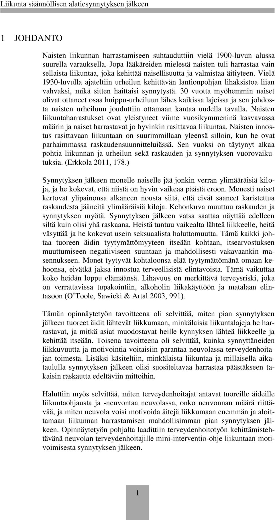 Vielä 1930-luvulla ajateltiin urheilun kehittävän lantionpohjan lihaksistoa liian vahvaksi, mikä sitten haittaisi synnytystä.