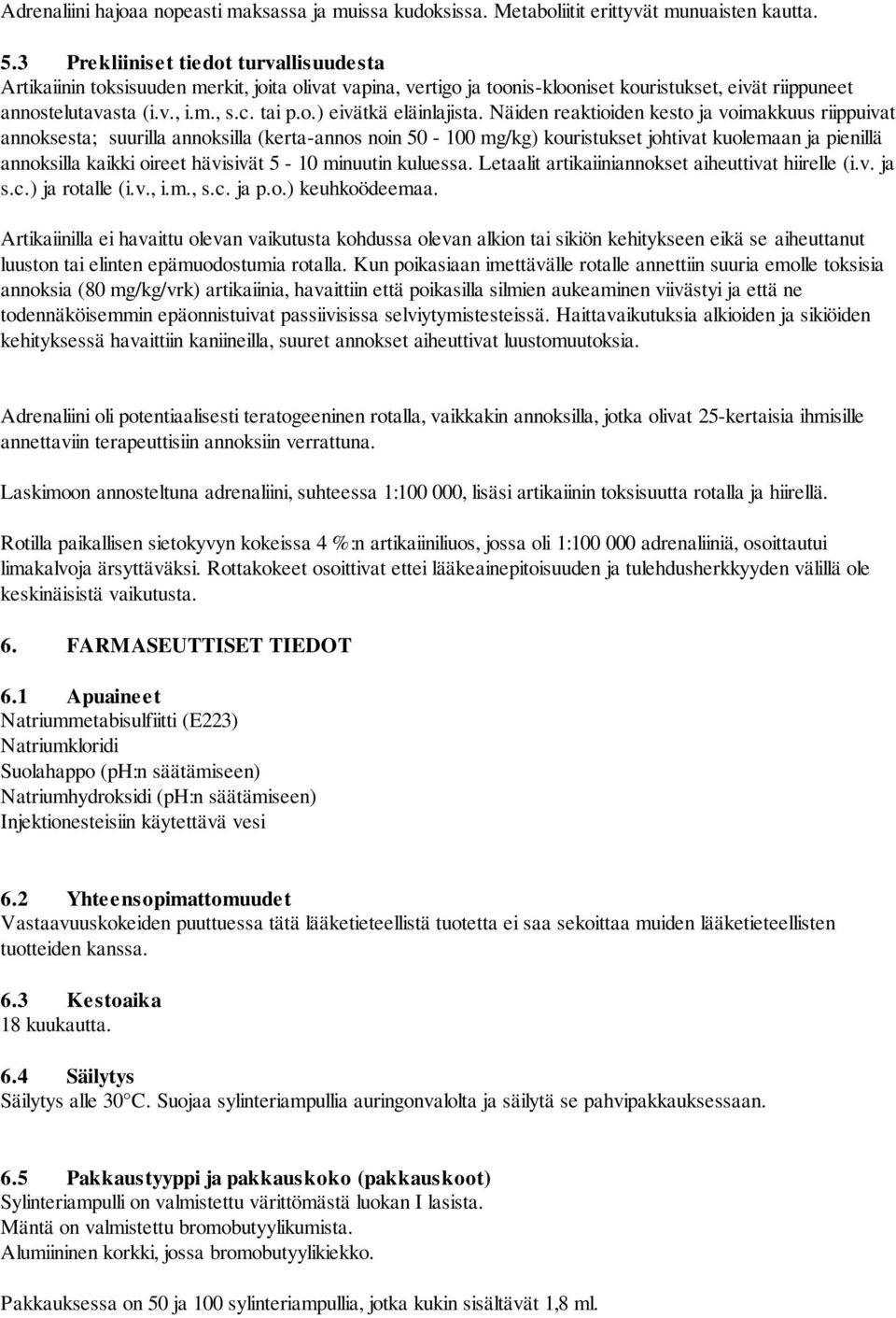 Näiden reaktioiden kesto ja voimakkuus riippuivat annoksesta; suurilla annoksilla (kerta-annos noin 50-100 mg/kg) kouristukset johtivat kuolemaan ja pienillä annoksilla kaikki oireet hävisivät 5-10