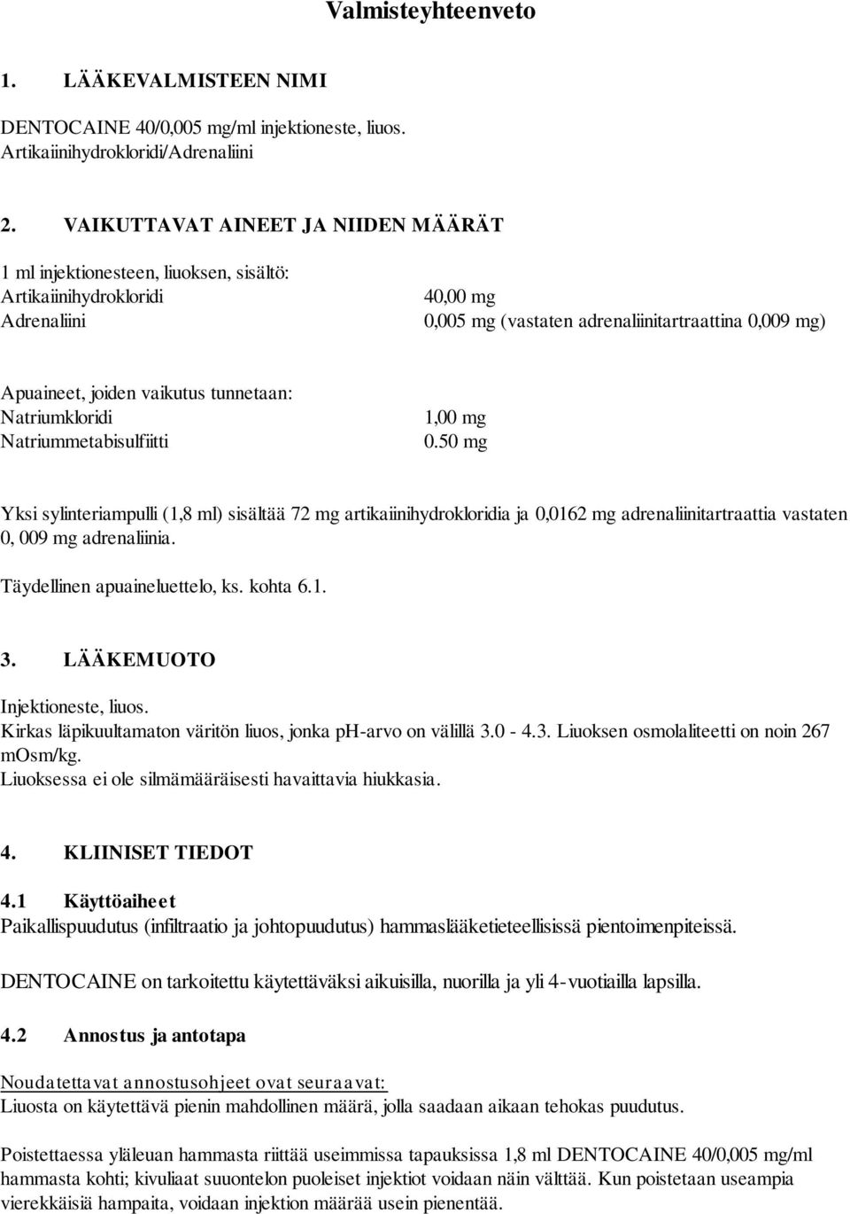 vaikutus tunnetaan: Natriumkloridi Natriummetabisulfiitti 1,00 mg 0.