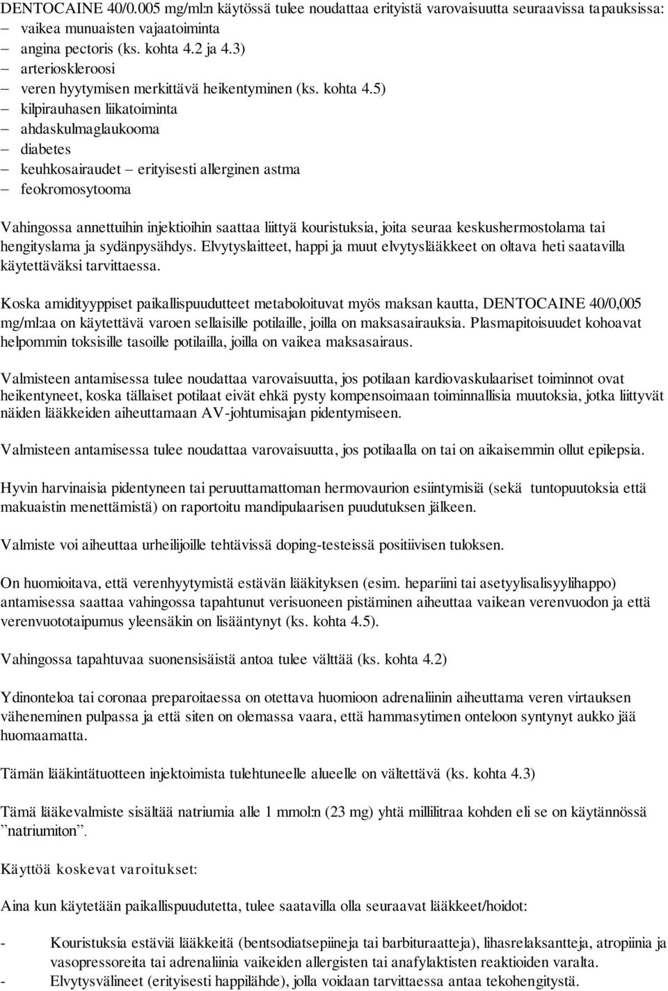 5) kilpirauhasen liikatoiminta ahdaskulmaglaukooma diabetes keuhkosairaudet erityisesti allerginen astma feokromosytooma Vahingossa annettuihin injektioihin saattaa liittyä kouristuksia, joita seuraa