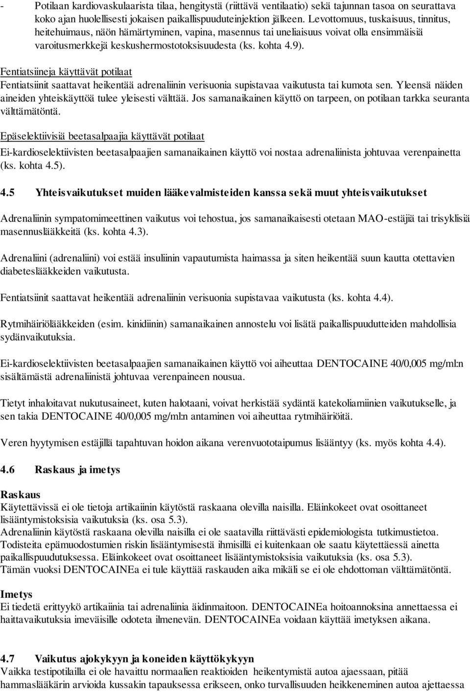 Fentiatsiineja käyttävät potilaat Fentiatsiinit saattavat heikentää adrenaliinin verisuonia supistavaa vaikutusta tai kumota sen. Yleensä näiden aineiden yhteiskäyttöä tulee yleisesti välttää.