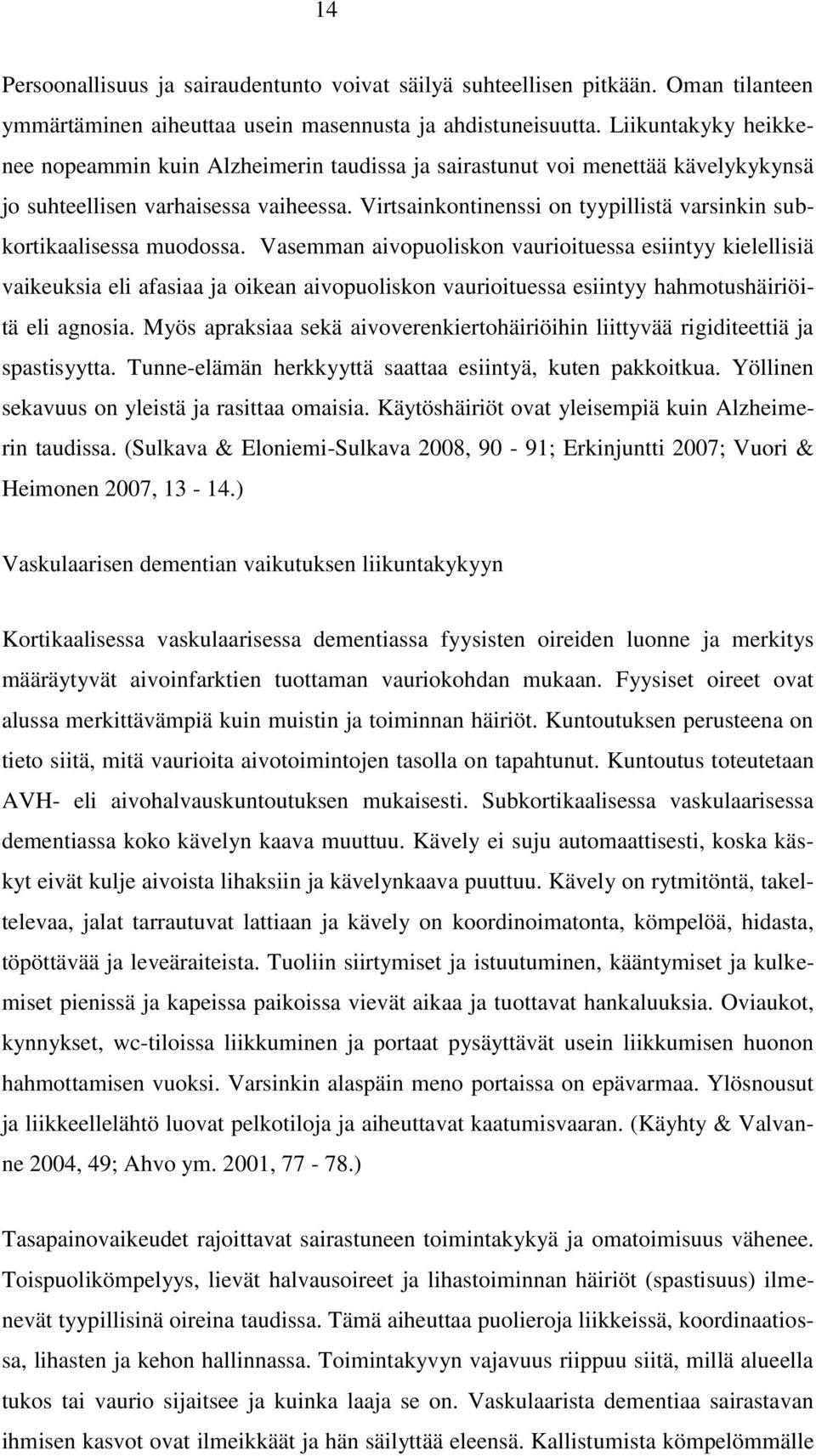 Virtsainkontinenssi on tyypillistä varsinkin subkortikaalisessa muodossa.