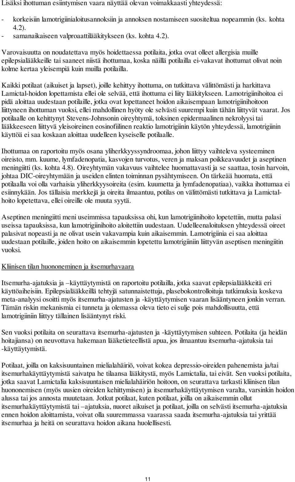 Varovaisuutta on noudatettava myös hoidettaessa potilaita, jotka ovat olleet allergisia muille epilepsialääkkeille tai saaneet niistä ihottumaa, koska näillä potilailla ei-vakavat ihottumat olivat