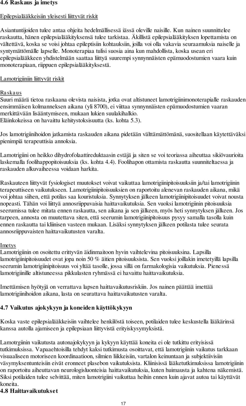 Äkillistä epilepsialääkityksen lopettamista on vältettävä, koska se voisi johtaa epileptisiin kohtauksiin, joilla voi olla vakavia seuraamuksia naiselle ja syntymättömälle lapselle.