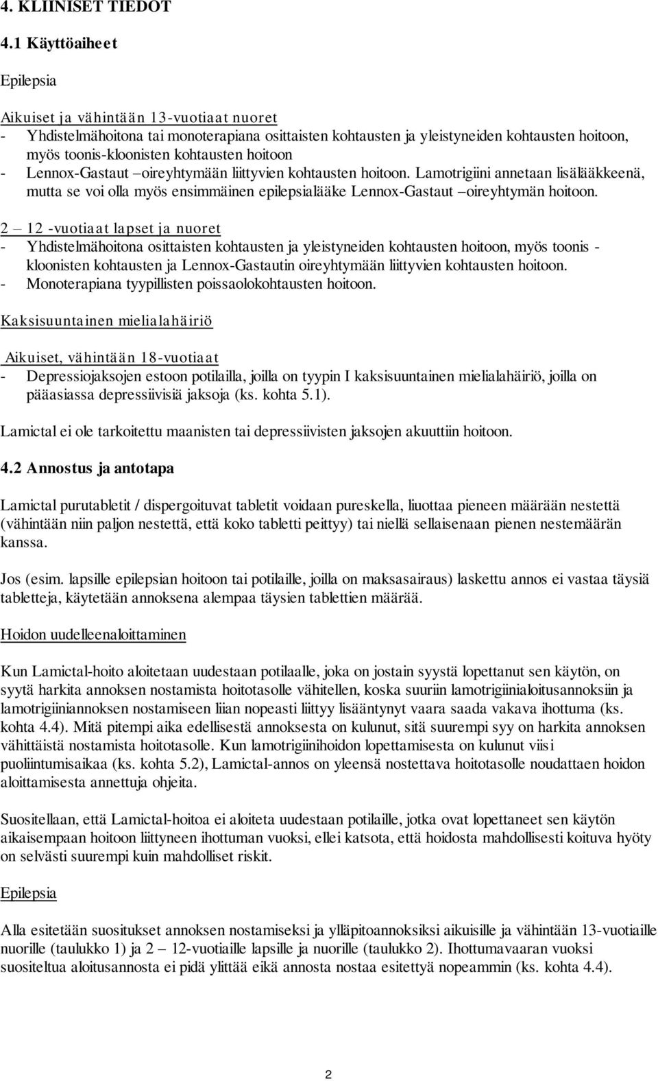 hoitoon Lennox-Gastaut oireyhtymään liittyvien kohtausten hoitoon. Lamotrigiini annetaan lisälääkkeenä, mutta se voi olla myös ensimmäinen epilepsialääke Lennox-Gastaut oireyhtymän hoitoon.