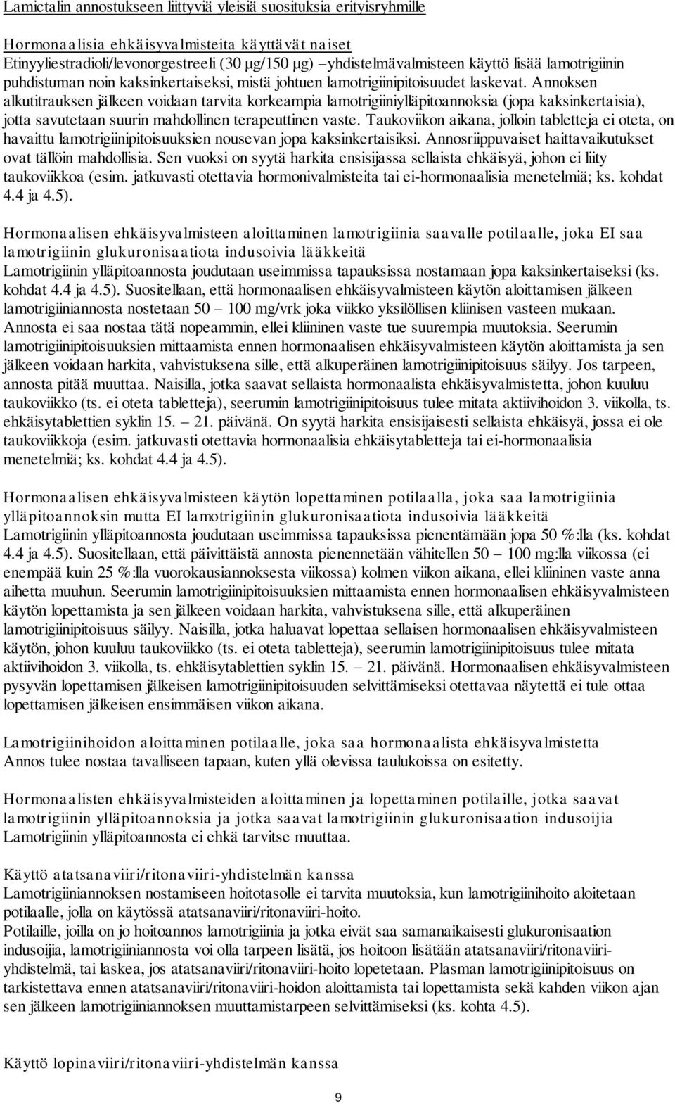 Annoksen alkutitrauksen jälkeen voidaan tarvita korkeampia lamotrigiiniylläpitoannoksia (jopa kaksinkertaisia), jotta savutetaan suurin mahdollinen terapeuttinen vaste.