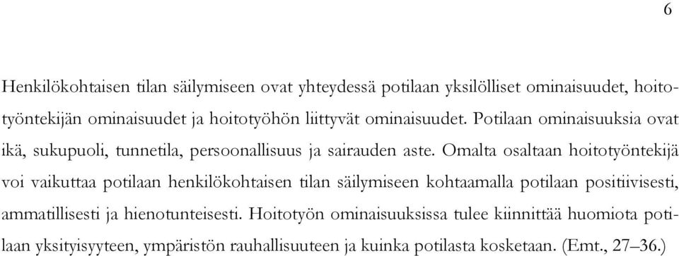 Omalta osaltaan hoitotyöntekijä voi vaikuttaa potilaan henkilökohtaisen tilan säilymiseen kohtaamalla potilaan positiivisesti,