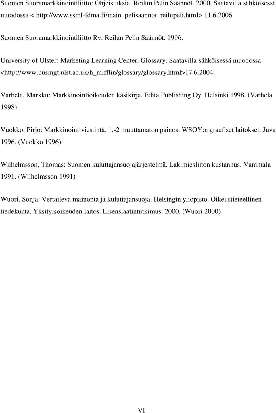 uk/h_mifflin/glossary/glossary.html>17.6.2004. Varhela, Markku: Markkinointioikeuden käsikirja. Edita Publishing Oy. Helsinki 1998. (Varhela 1998) Vuokko, Pirjo: Markkinointiviestintä. 1.-2 muuttamaton painos.