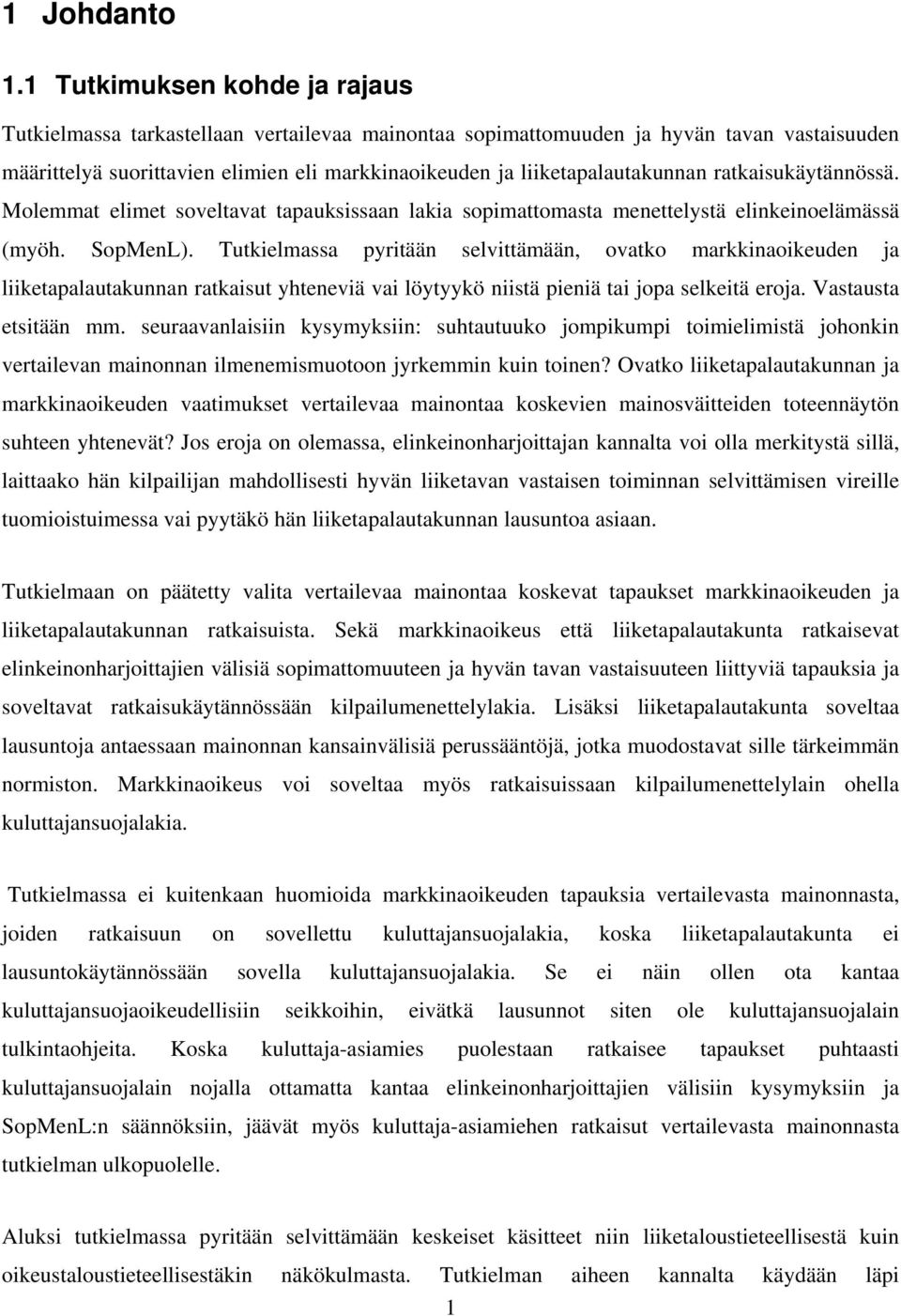 liiketapalautakunnan ratkaisukäytännössä. Molemmat elimet soveltavat tapauksissaan lakia sopimattomasta menettelystä elinkeinoelämässä (myöh. SopMenL).