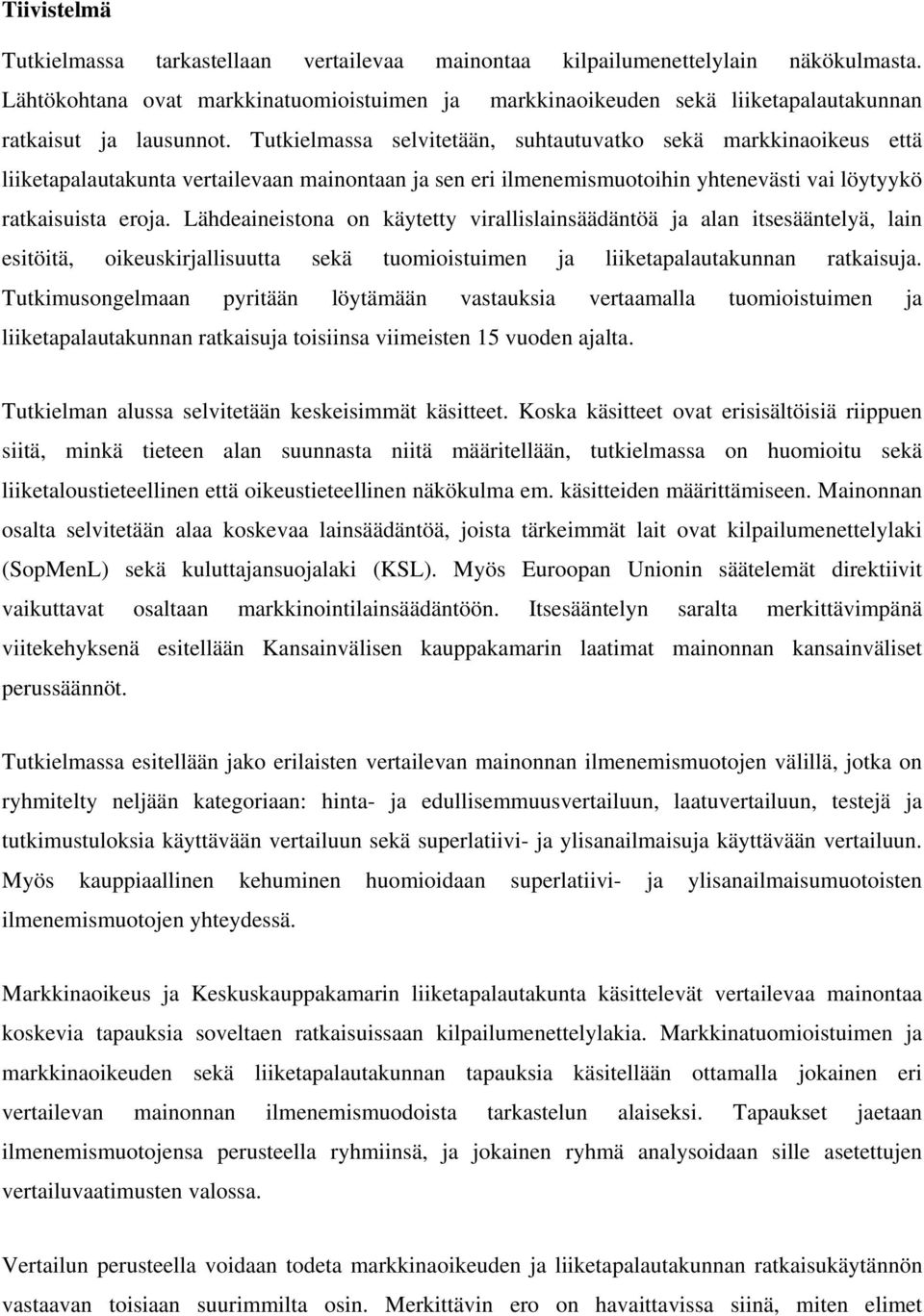 Tutkielmassa selvitetään, suhtautuvatko sekä markkinaoikeus että liiketapalautakunta vertailevaan mainontaan ja sen eri ilmenemismuotoihin yhtenevästi vai löytyykö ratkaisuista eroja.