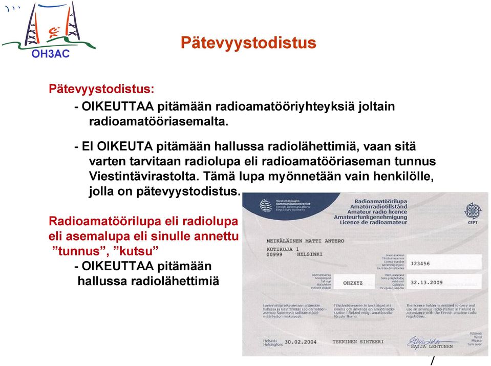 tunnus Viestintävirastolta. Tämä lupa myönnetään vain henkilölle, jolla on pätevyystodistus.