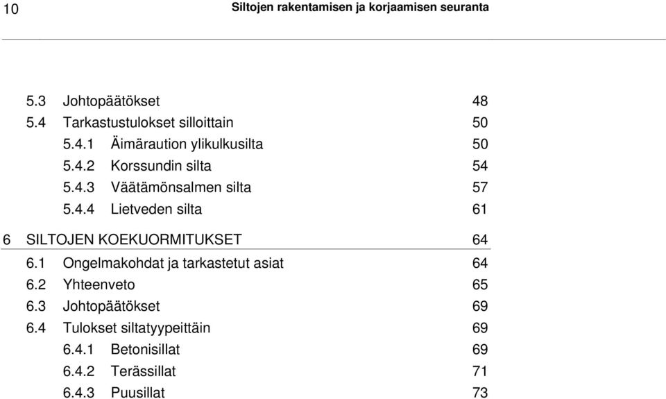 4.4 Lietveden silta 61 6 SILTOJEN KOEKUORMITUKSET 64 6.1 Ongelmakohdat ja tarkastetut asiat 64 6.