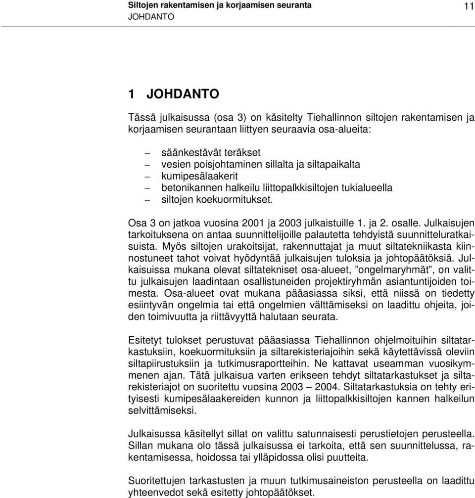 Osa 3 on jatkoa vuosina 2001 ja 2003 julkaistuille 1. ja 2. osalle. Julkaisujen tarkoituksena on antaa suunnittelijoille palautetta tehdyistä suunnitteluratkaisuista.