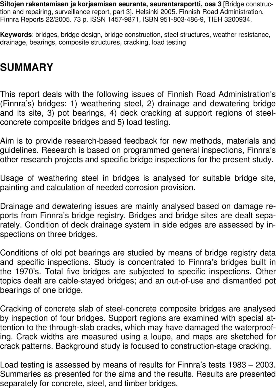 Keywords: bridges, bridge design, bridge construction, steel structures, weather resistance, drainage, bearings, composite structures, cracking, load testing SUMMARY This report deals with the