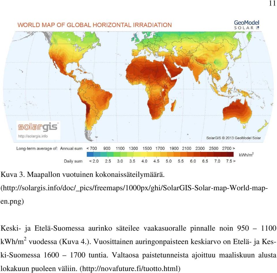 png) Keski- ja Etelä-Suomessa aurinko säteilee vaakasuoralle pinnalle noin 950 1100 kwh/m 2 vuodessa (Kuva 4.). Vuosittainen auringonpaisteen keskiarvo on Etelä- ja Keski-Suomessa 1600 1700 tuntia.
