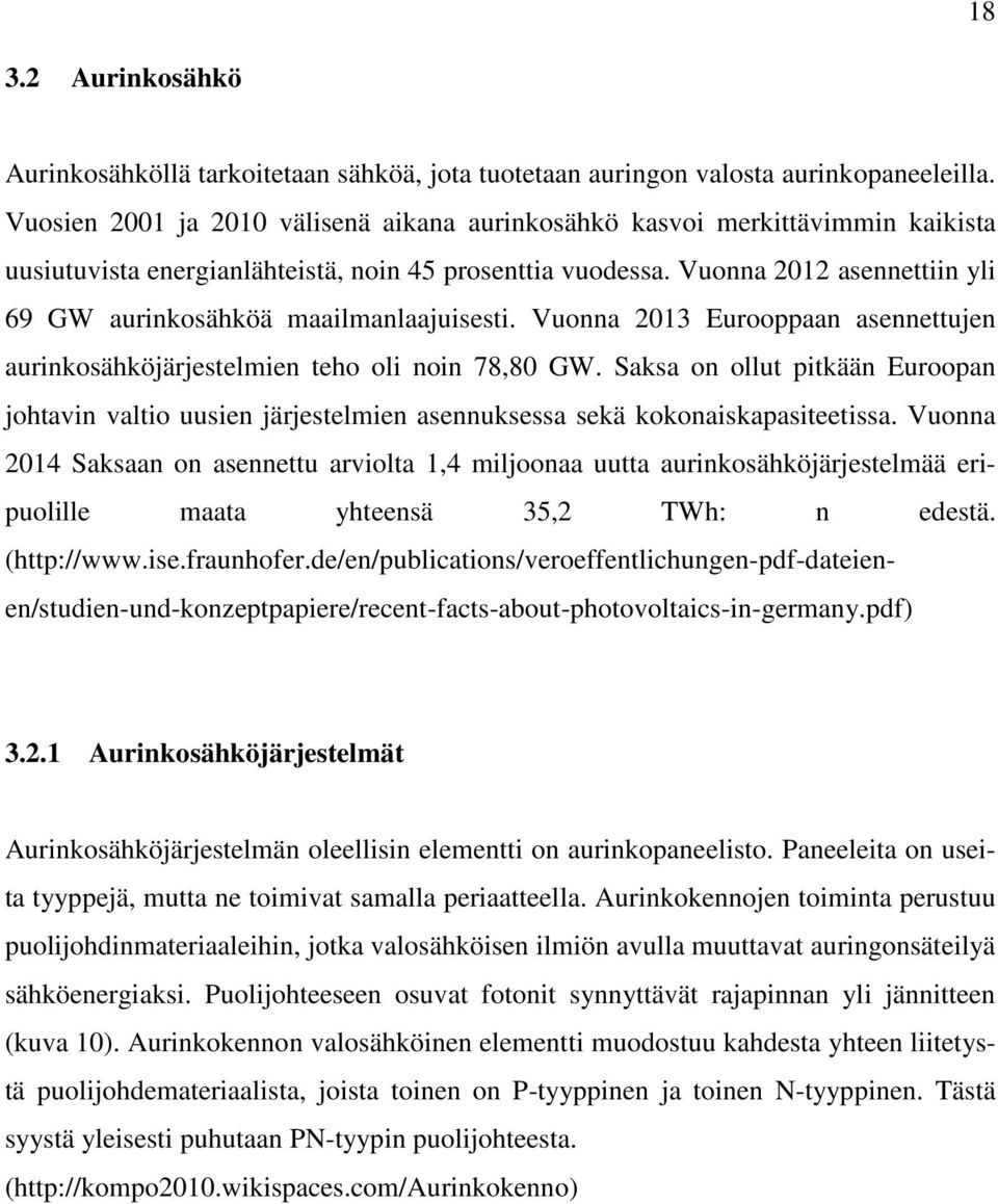 Vuonna 2012 asennettiin yli 69 GW aurinkosähköä maailmanlaajuisesti. Vuonna 2013 Eurooppaan asennettujen aurinkosähköjärjestelmien teho oli noin 78,80 GW.