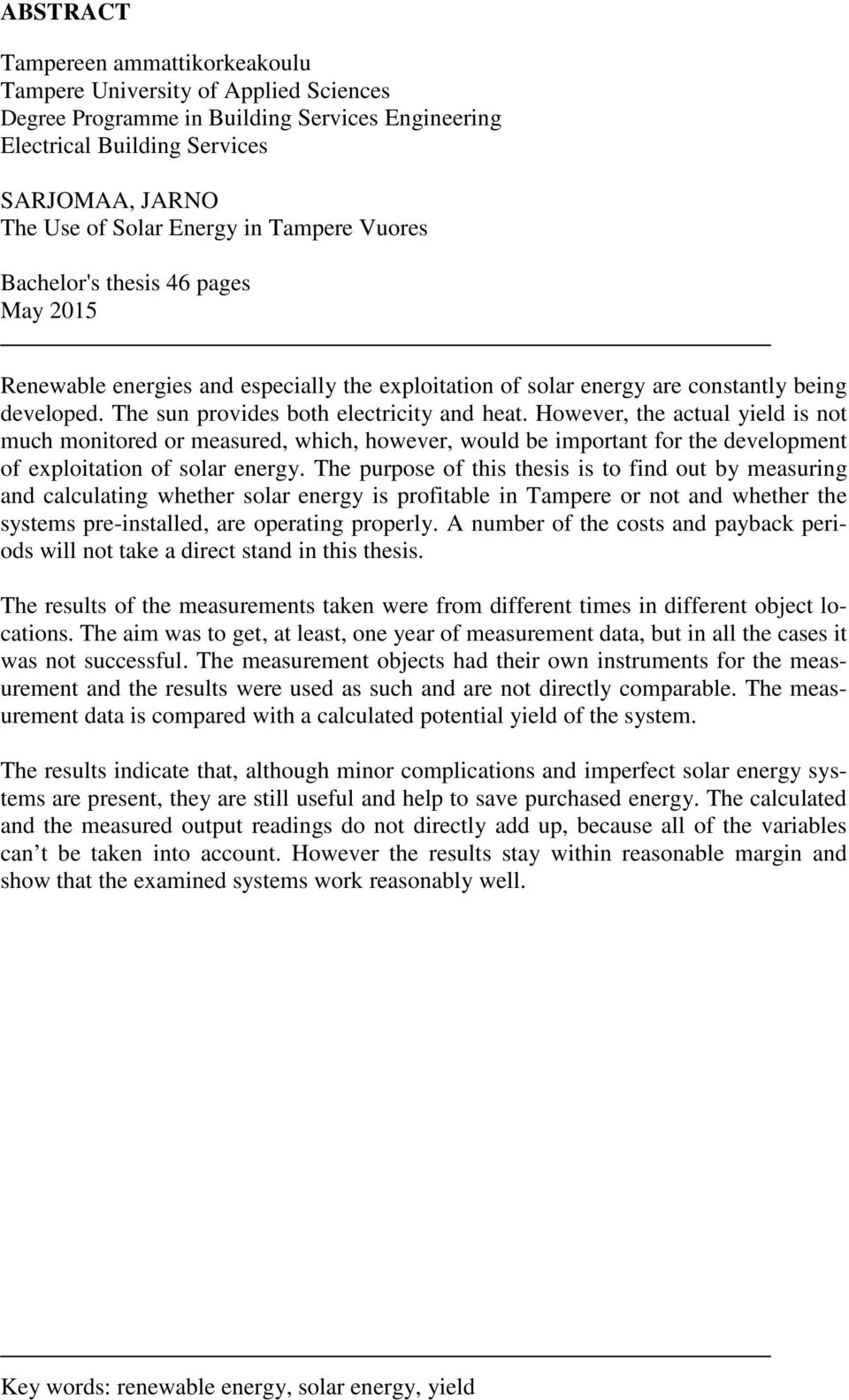 However, the actual yield is not much monitored or measured, which, however, would be important for the development of exploitation of solar energy.