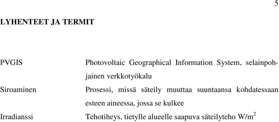 säteily muuttaa suuntaansa kohdatessaan esteen aineessa, jossa se
