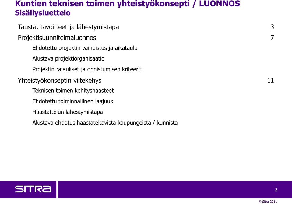 Projektin rajaukset ja onnistumisen kriteerit Yhteistyökonseptin viitekehys 11 Teknisen toimen kehityshaasteet