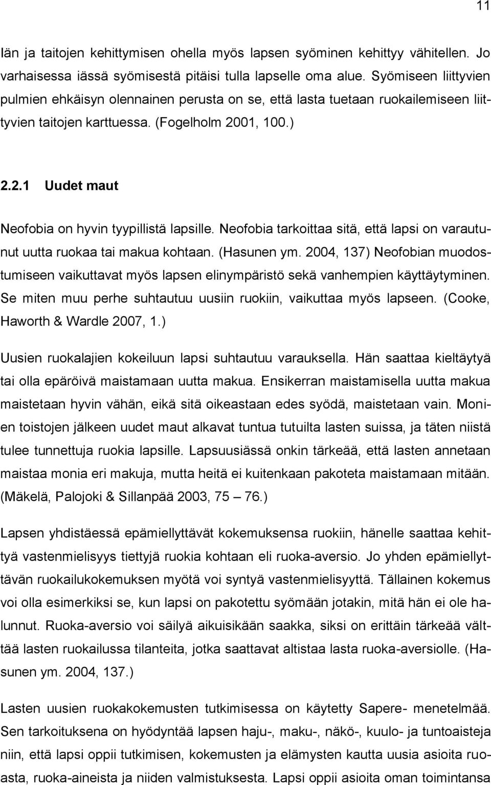 Neofobia tarkoittaa sitä, että lapsi on varautunut uutta ruokaa tai makua kohtaan. (Hasunen ym.