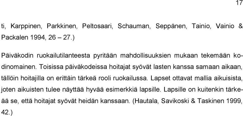 Toisissa päiväkodeissa hoitajat syövät lasten kanssa samaan aikaan, tällöin hoitajilla on erittäin tärkeä rooli ruokailussa.