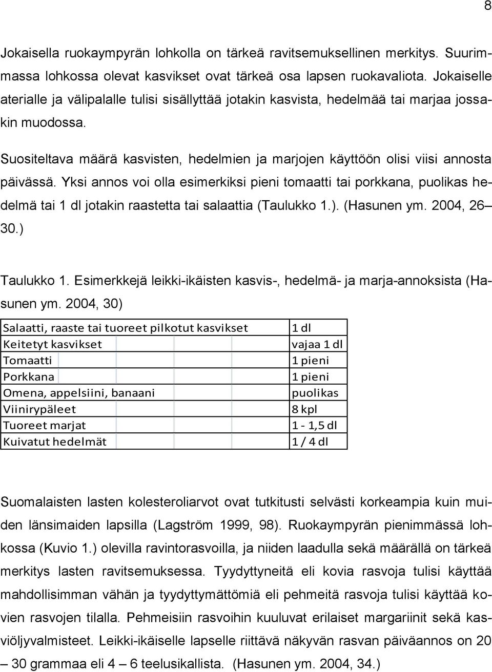 Suositeltava määrä kasvisten, hedelmien ja marjojen käyttöön olisi viisi annosta päivässä.