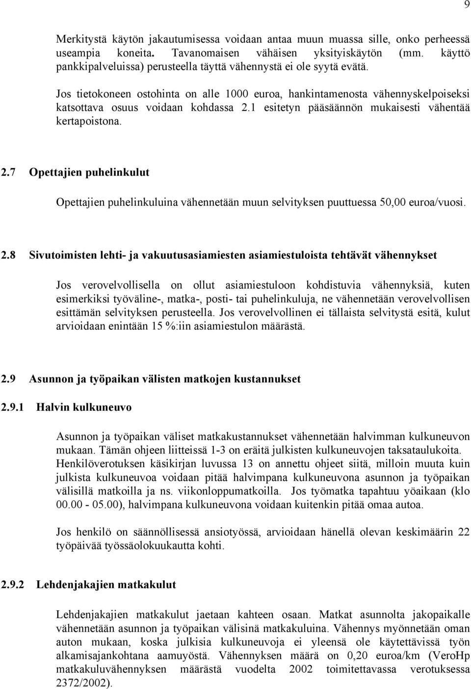1 esitetyn pääsäännön mukaisesti vähentää kertapoistona. 2.