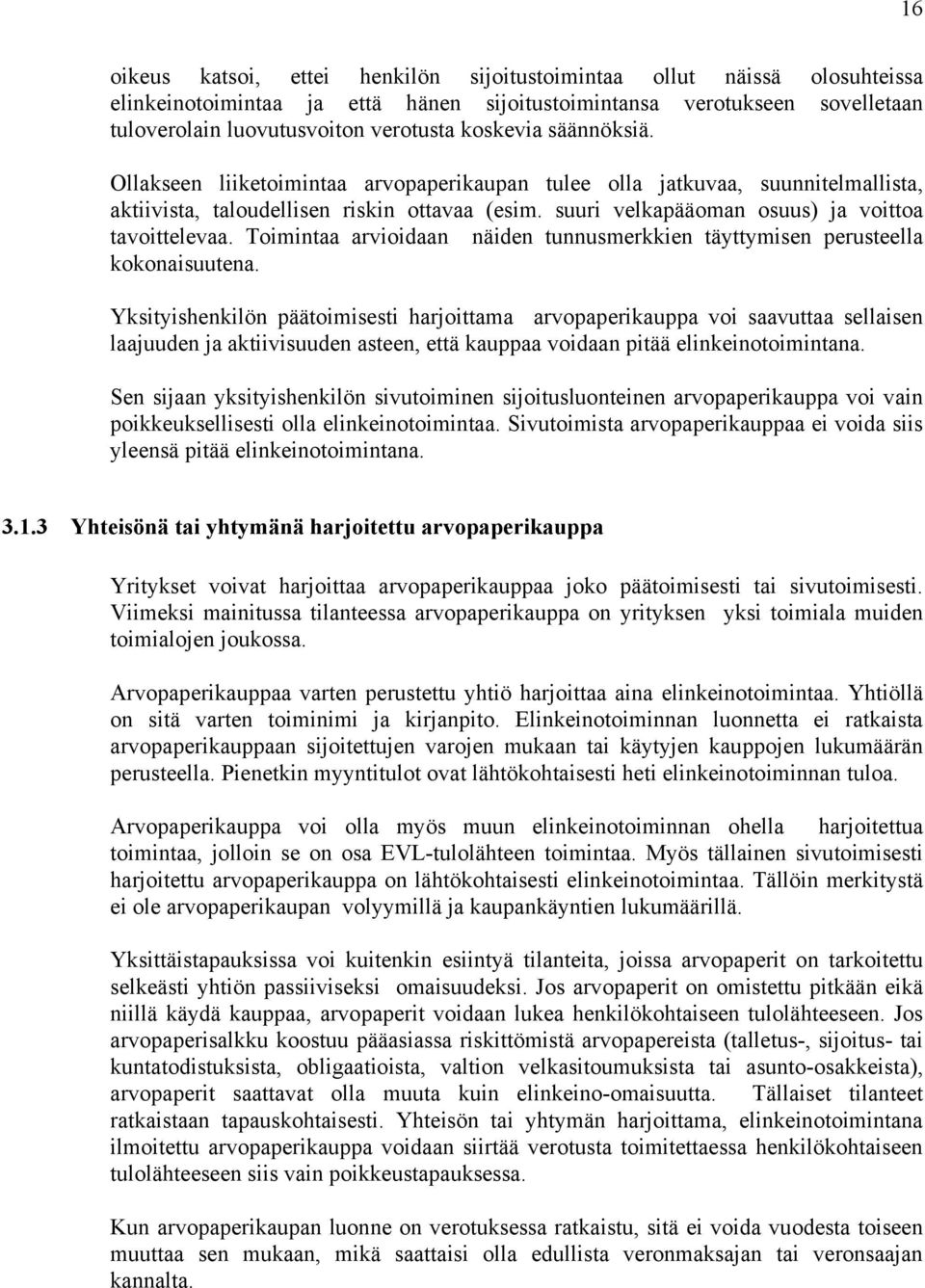 suuri velkapääoman osuus) ja voittoa tavoittelevaa. Toimintaa arvioidaan näiden tunnusmerkkien täyttymisen perusteella kokonaisuutena.