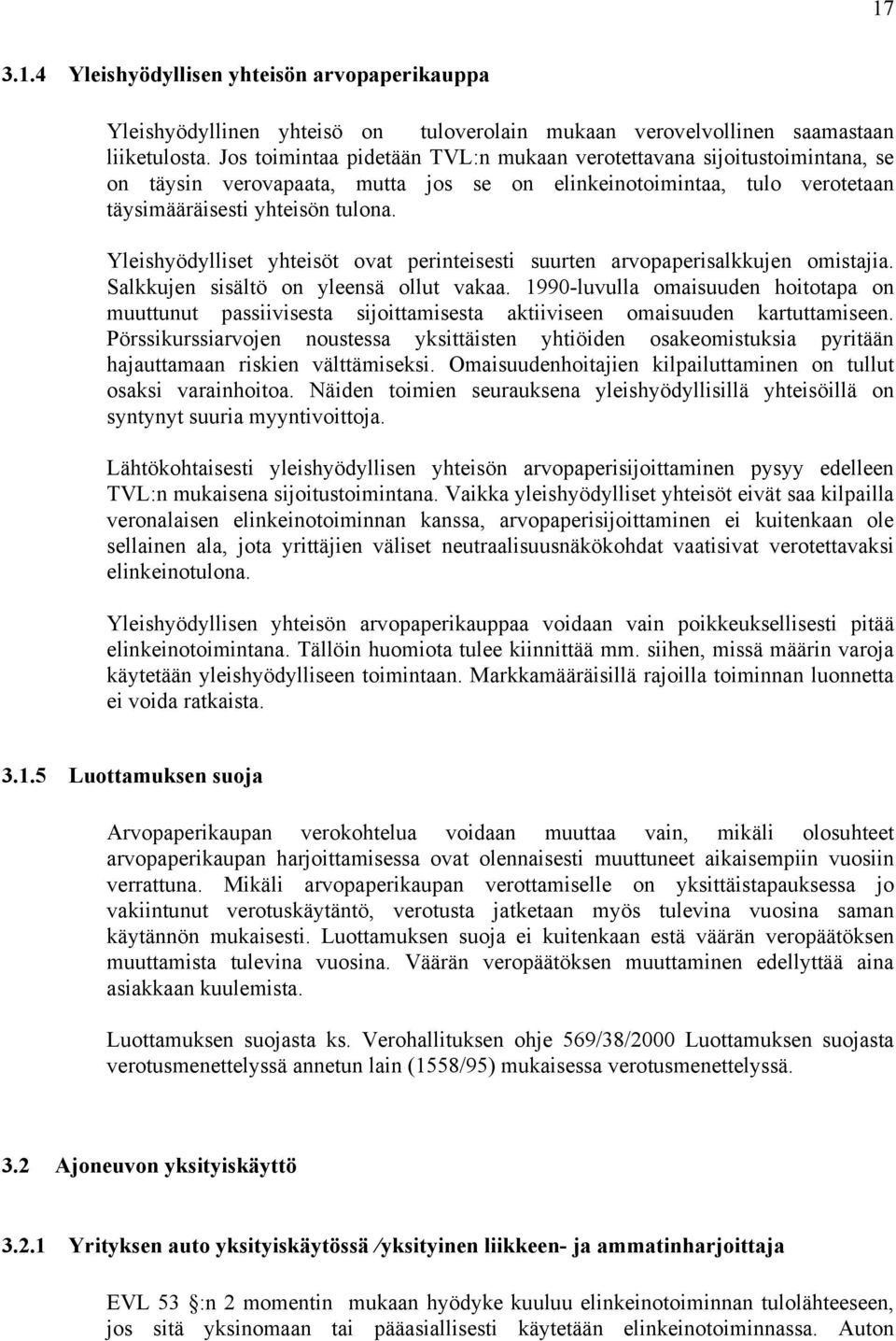 Yleishyödylliset yhteisöt ovat perinteisesti suurten arvopaperisalkkujen omistajia. Salkkujen sisältö on yleensä ollut vakaa.