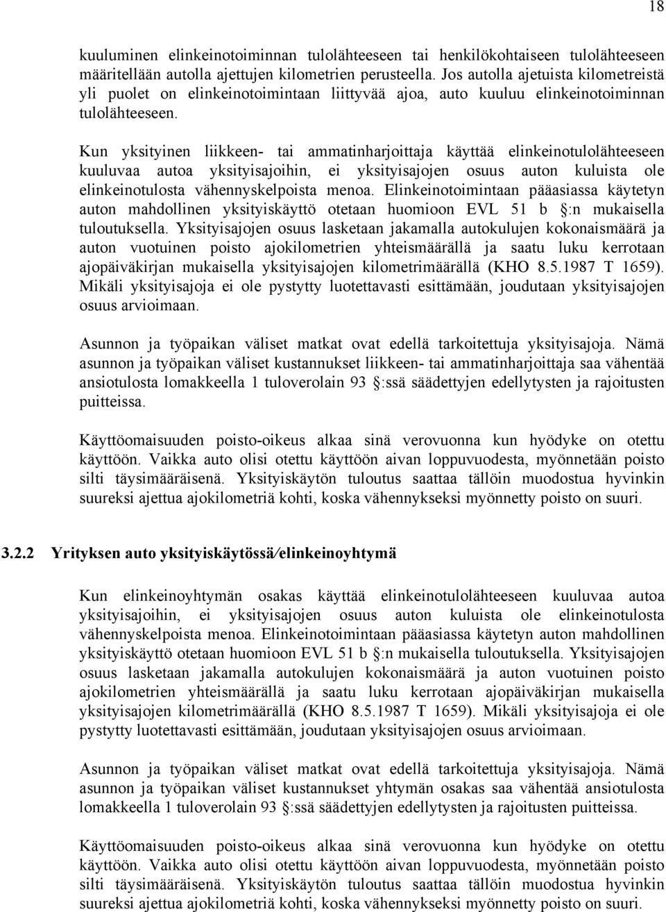 Kun yksityinen liikkeen- tai ammatinharjoittaja käyttää elinkeinotulolähteeseen kuuluvaa autoa yksityisajoihin, ei yksityisajojen osuus auton kuluista ole elinkeinotulosta vähennyskelpoista menoa.