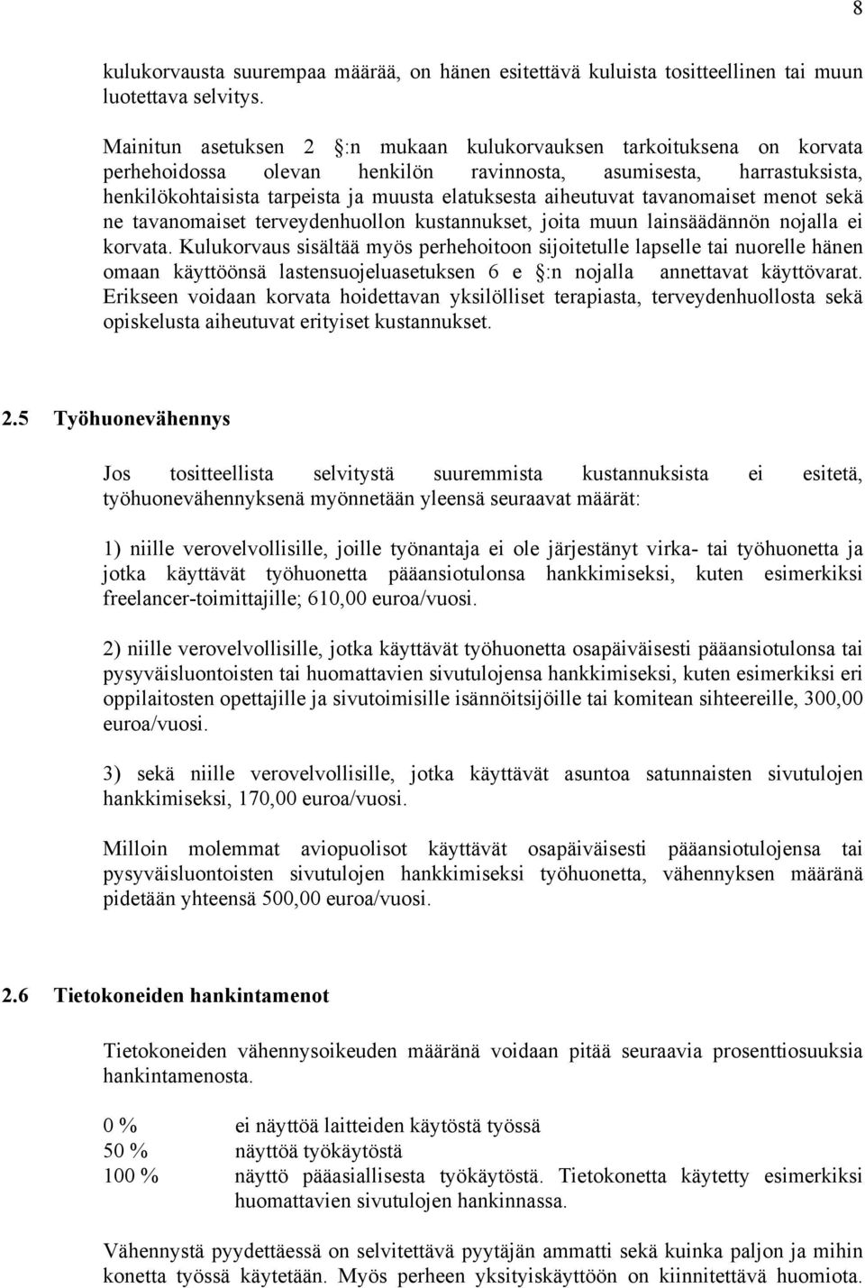 aiheutuvat tavanomaiset menot sekä ne tavanomaiset terveydenhuollon kustannukset, joita muun lainsäädännön nojalla ei korvata.