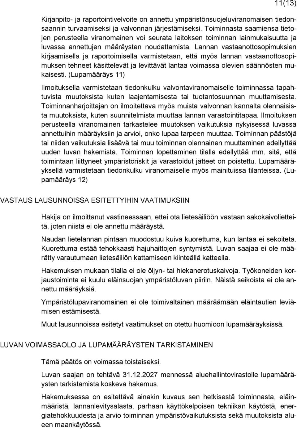 Lannan vastaanottosopimuksien kirjaamisella ja raportoimisella varmistetaan, että myös lannan vastaanottosopimuksen tehneet käsittelevät ja levittävät lantaa voimassa olevien säännösten mukaisesti.