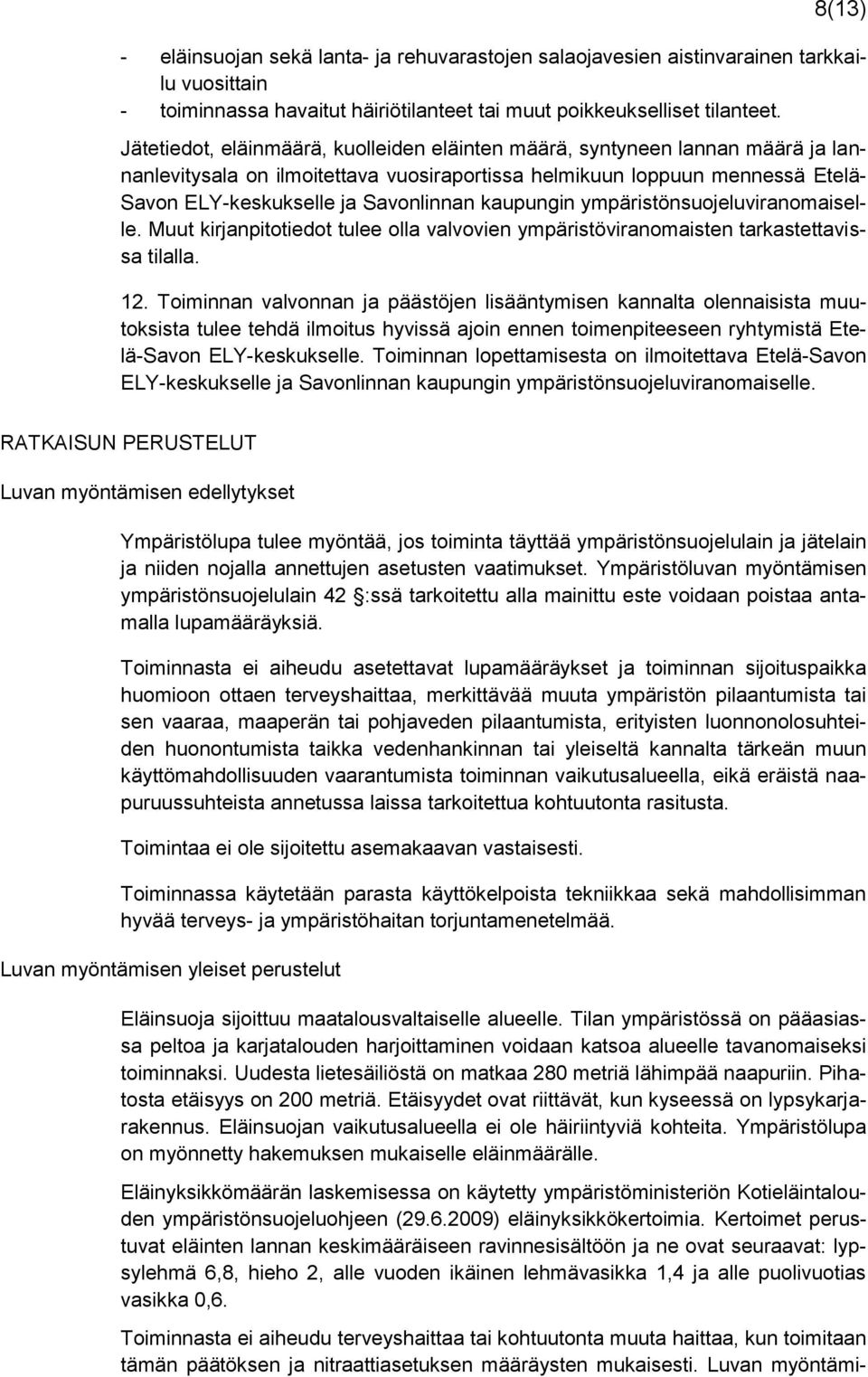 kaupungin ympäristönsuojeluviranomaiselle. Muut kirjanpitotiedot tulee olla valvovien ympäristöviranomaisten tarkastettavissa tilalla. 12.