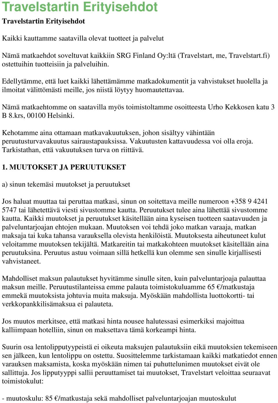 Nämä matkaehtomme on saatavilla myös toimistoltamme osoitteesta Urho Kekkosen katu 3 B 8.krs, 00100 Helsinki.