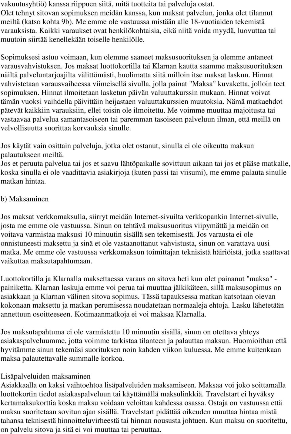Sopimuksesi astuu voimaan, kun olemme saaneet maksusuorituksen ja olemme antaneet varausvahvistuksen.