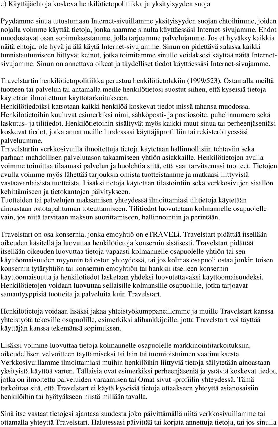 Sinun on pidettävä salassa kaikki tunnistautumiseen liittyvät keinot, jotka toimitamme sinulle voidaksesi käyttää näitä Internetsivujamme.