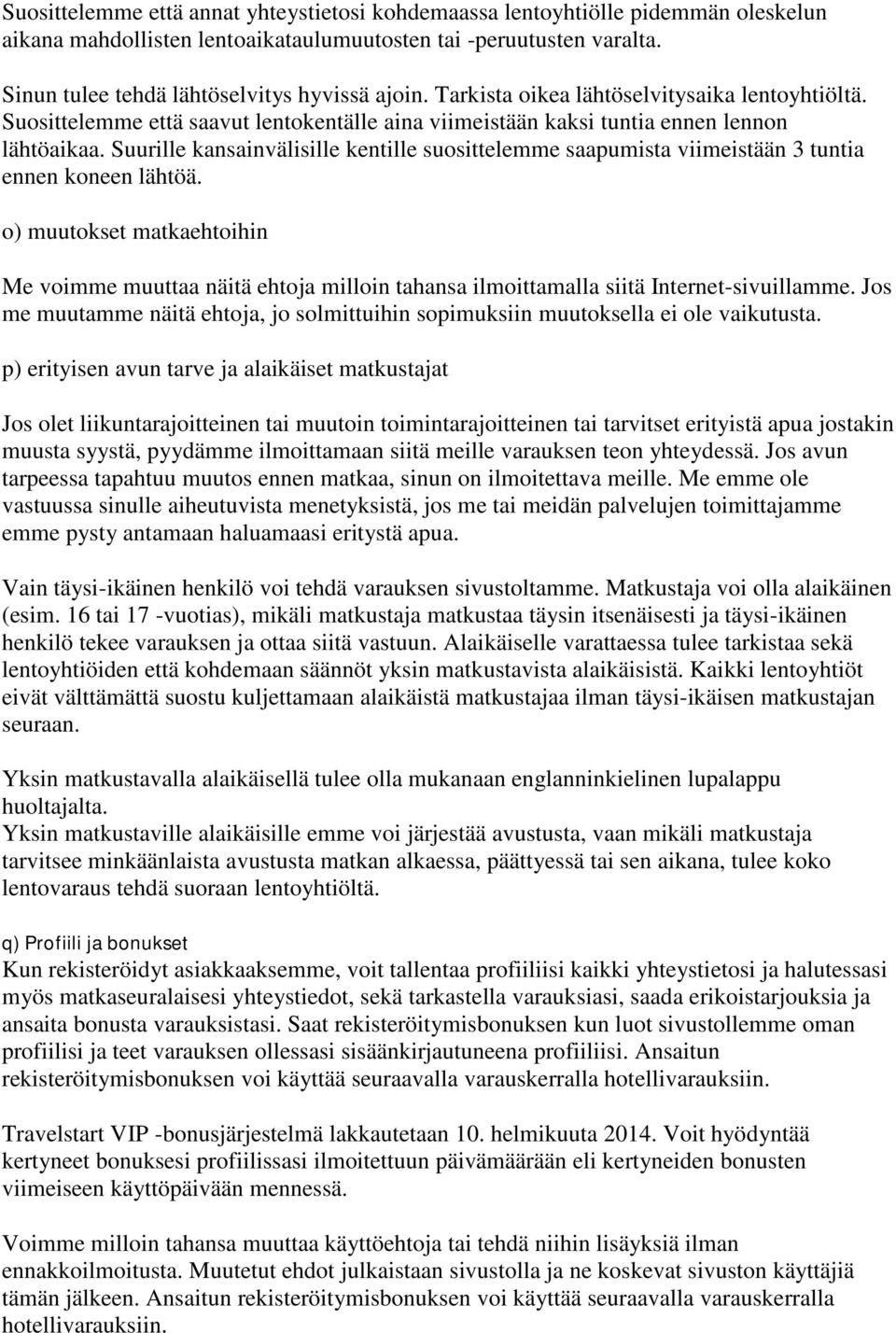 Suurille kansainvälisille kentille suosittelemme saapumista viimeistään 3 tuntia ennen koneen lähtöä.