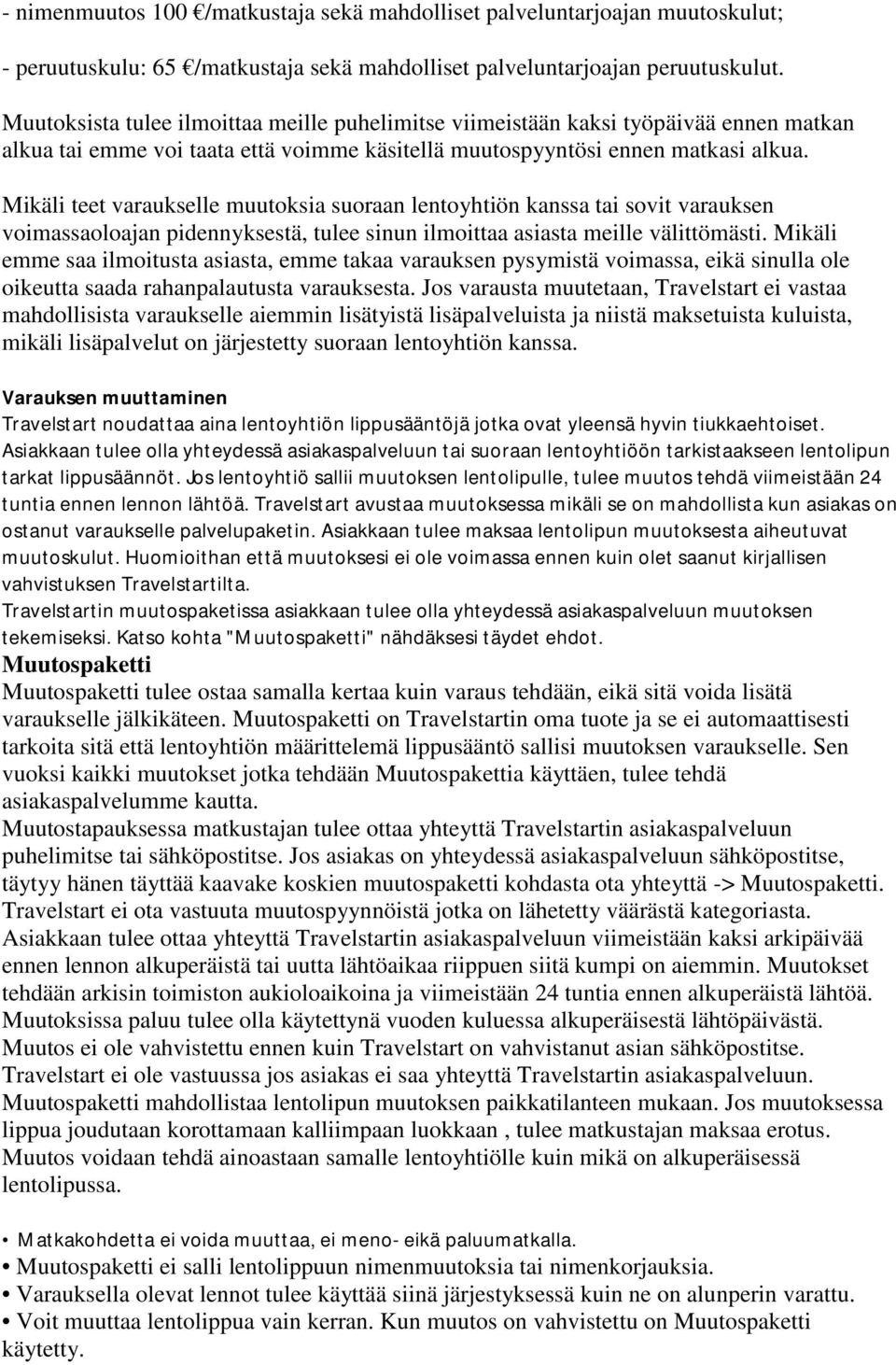 Mikäli teet varaukselle muutoksia suoraan lentoyhtiön kanssa tai sovit varauksen voimassaoloajan pidennyksestä, tulee sinun ilmoittaa asiasta meille välittömästi.