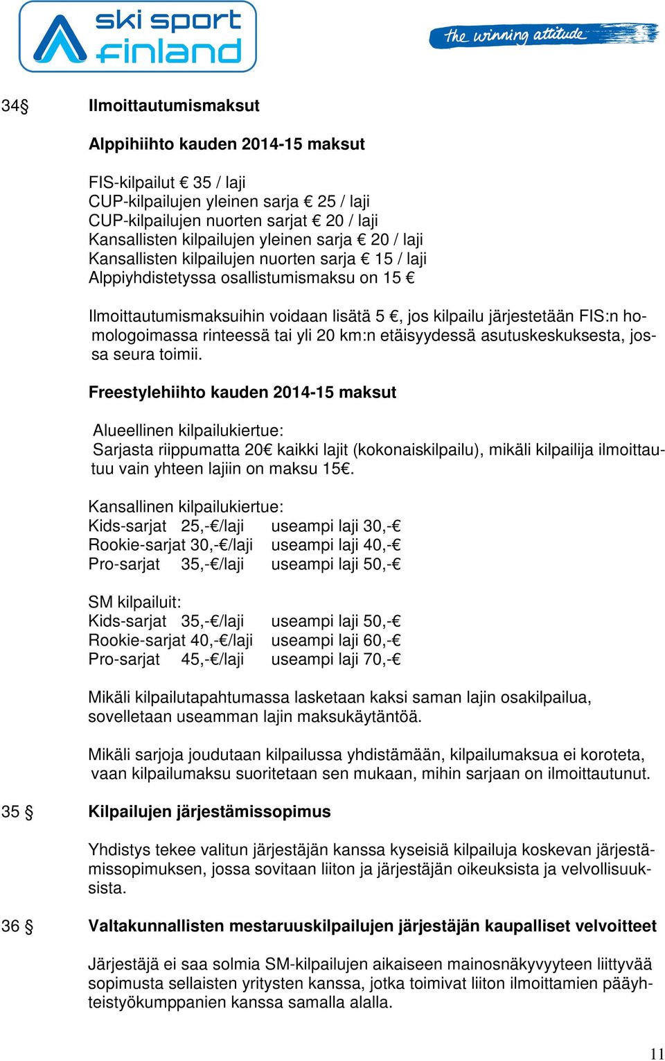 rinteessä tai yli 20 km:n etäisyydessä asutuskeskuksesta, jossa seura toimii.