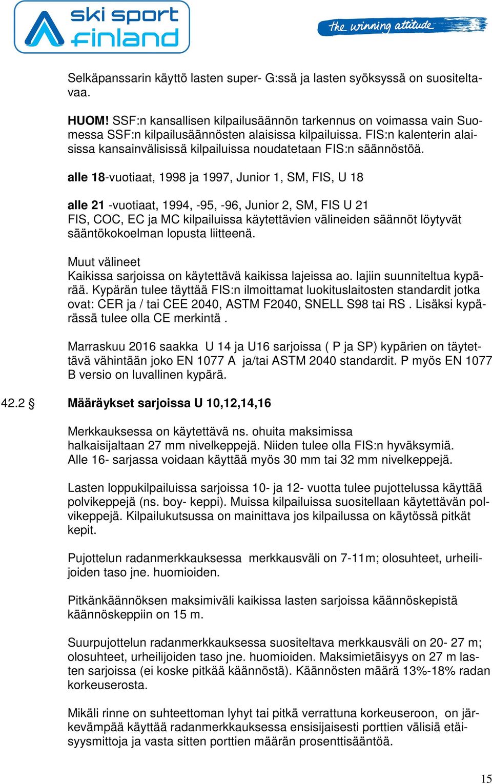 FIS:n kalenterin alaisissa kansainvälisissä kilpailuissa noudatetaan FIS:n säännöstöä.